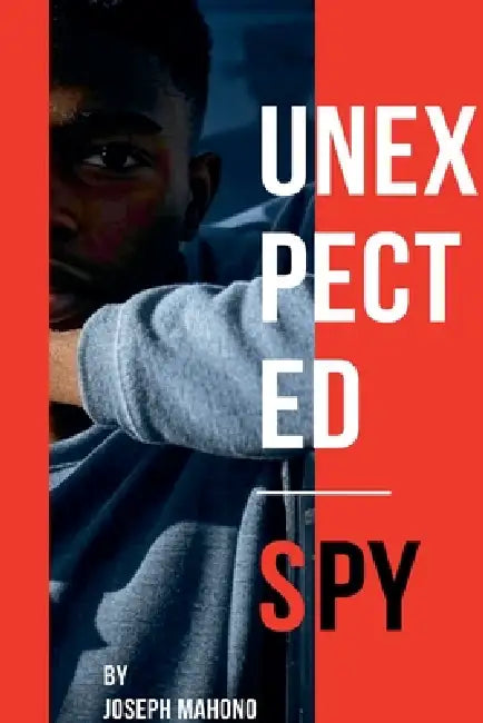 Unexpected Spy by Joseph Mahono