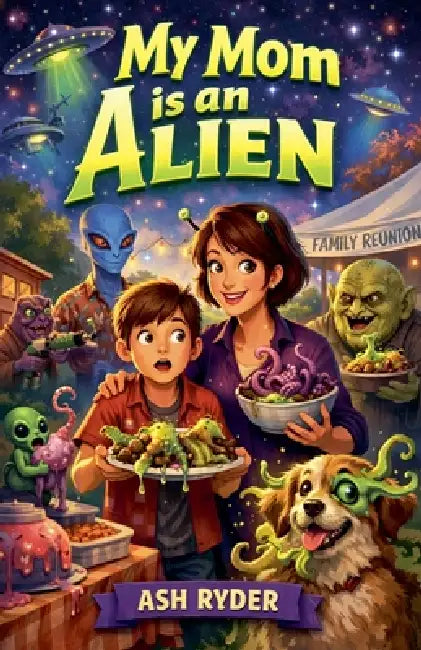 My Mom is an Alien by Ash Ryder