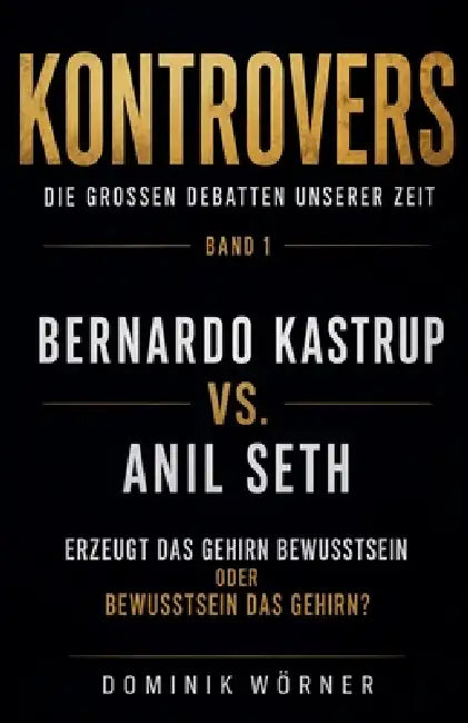 Bernardo Kastrup vs. Anil Seth by Dominik Wörner
