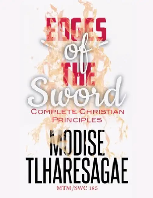 Edges Of The Sword: Complete Christian Principles by Modise Tlharesagae