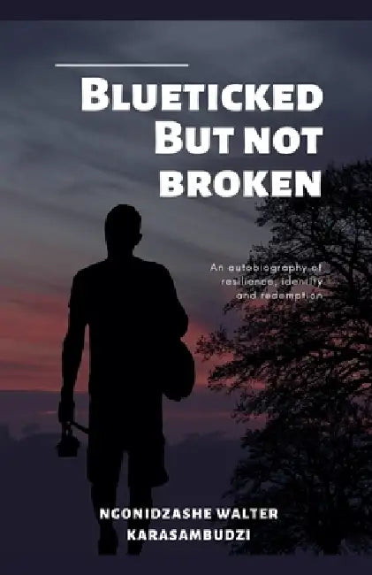 Blueticked But Not Broken by Ngonidzashe Walter Karasambudzi