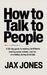 How to talk to people: A 30 Day Guide to Building Confidence, Beating Social Anxiety & Not Crumbling During Small Talk by Jax Jones
