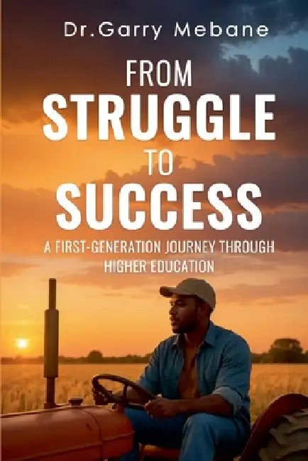 From Struggle to Success: A First-Generation Journey Through Higher Education by Garry Mebane