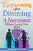 Co-Parenting After Divorcing a Narcissist Without Losing Your Mind by Meridith D. K. Towry