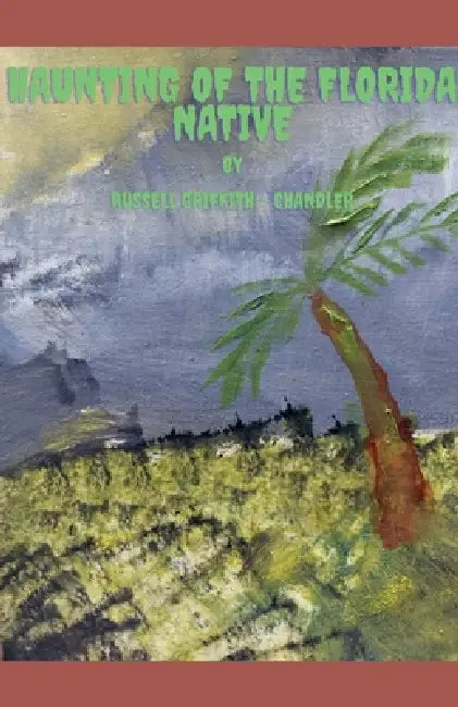 Haunting of the Florida Native by Russell Griffith -. Chandler