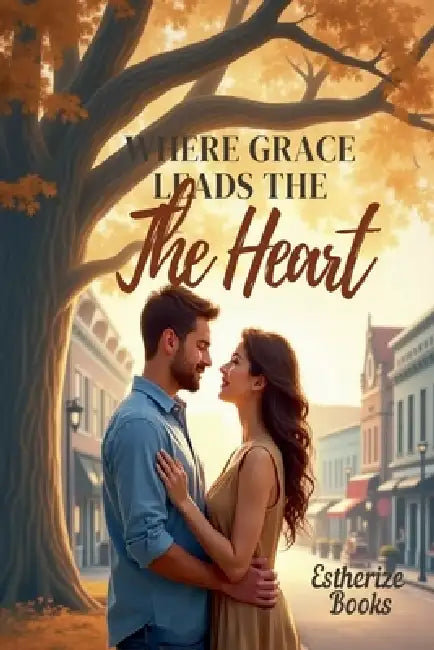 Where Grace Leads the Heart by Estherize Books