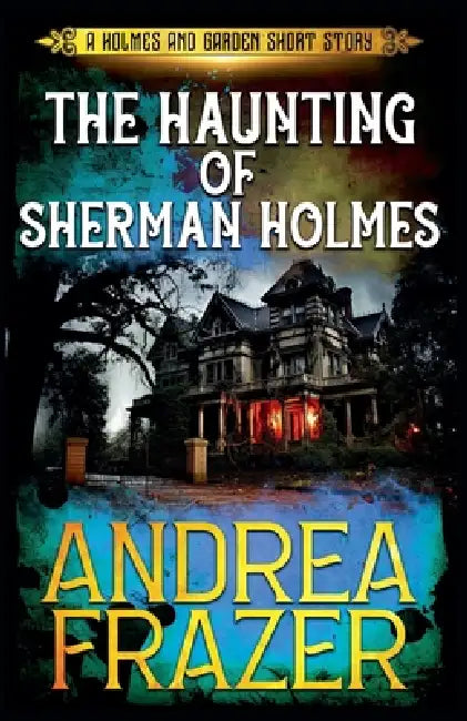The Haunting of Sherman Holmes by Andrea Frazer