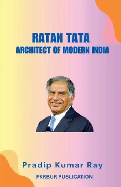 Ratan Tata: Architect of Modern India by Pradip Kumar Ray