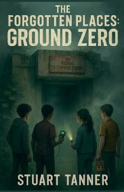 The Forgotten Places: Ground Zero by Stuart Tanner