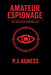 Amateur Espionage by P. J. Agness