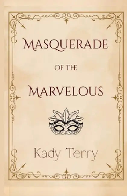Masquerade of the Marvelous by Kady Terry