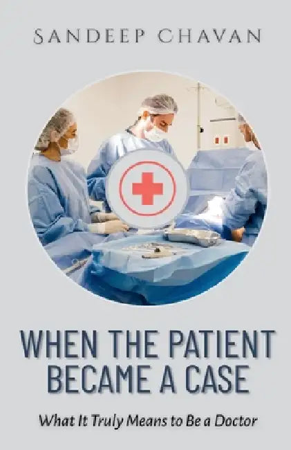 When the Patient Became a Case by Sandeep Chavan