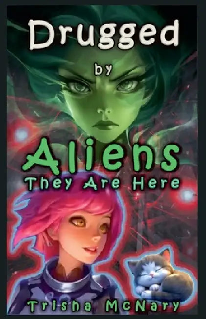 Drugged by Aliens by Trisha McNary