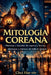 MITOLOGÍA COREANA (Ilustrado): Historias y leyendas de espíritus, héroes, chamanas y criaturas del folclore coreano by Choi Hae-Rin
