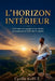 L'Horizon Intérieur - Comment le voyage et les rituels reconstruisent l'identité humaine by Cyrille Koffi Z