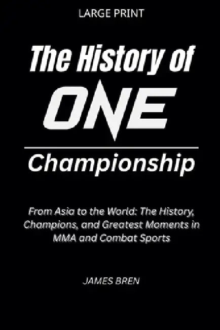 The History of ONE Championship by James Bren