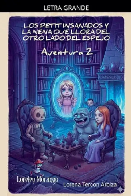 Los Petit Insanados y la Nena que Llora del otro Lado del Espejo - Aventura 2 by Lorena Tercon Arbiza