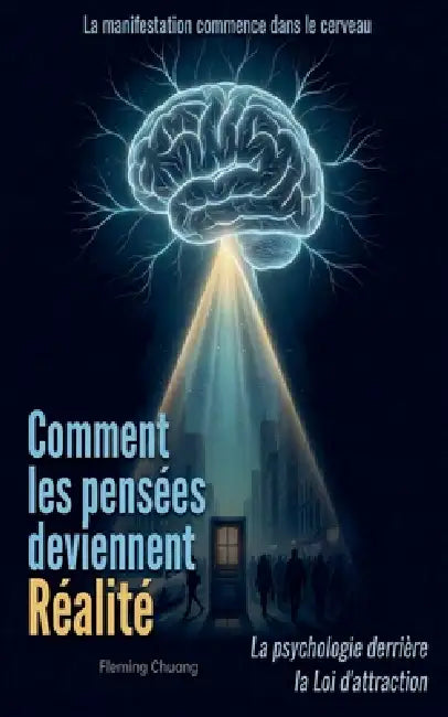 Comment les pensées deviennent réalité by Fleming Chuang