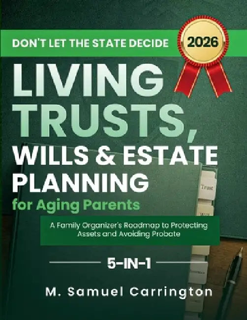 Don't Let the State Decide: Living Trusts, Wills & Estate Planning for Aging Parents by M. Samuel Carrington