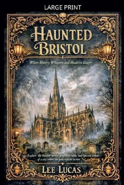 Haunted Bristol by Lee Lucas