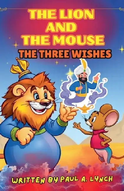 The Lion and the Mouse: The Three Wishes by Paul A. Lynch