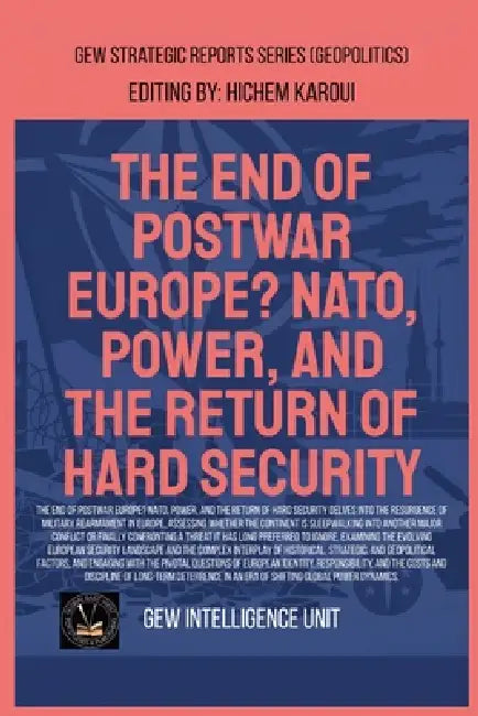 The End Of Postwar Europe? NATO, Power, And The Return Of Hard Security by Gew Intelligence Unit