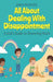 All About Dealing With Disappointment: A Kid's Guide to Bouncing Back by Anam Rasheed
