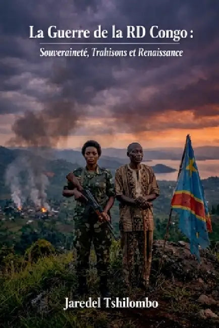 La Guerre de la RD Congo: Souveraineté, Trahisons et Renaissance by Jaredel Tshilombo