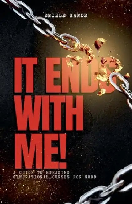It Ends With Me: A Guide To Breaking Generational Curses For Good by Emihle Bande