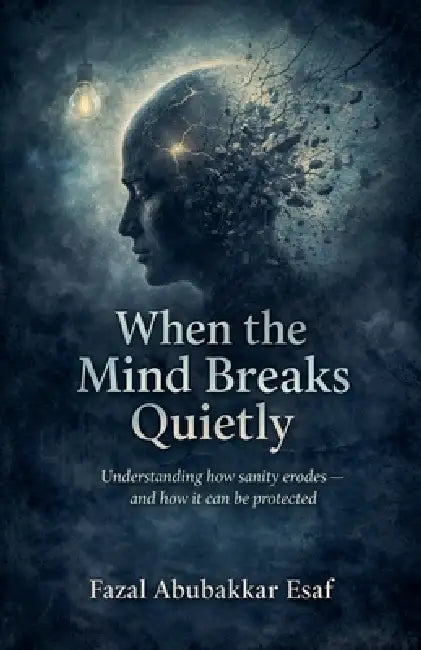 When the Mind Breaks Quietly by Fazal Abubakkar Esaf