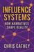 Influence Systems: How Narratives Shape Reality by Chris Cathey