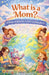 What is a Mom? by Ramisa Veitia