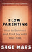 Slow Parenting: How to Connect and Find Joy with Your Kids. by Sage Mars