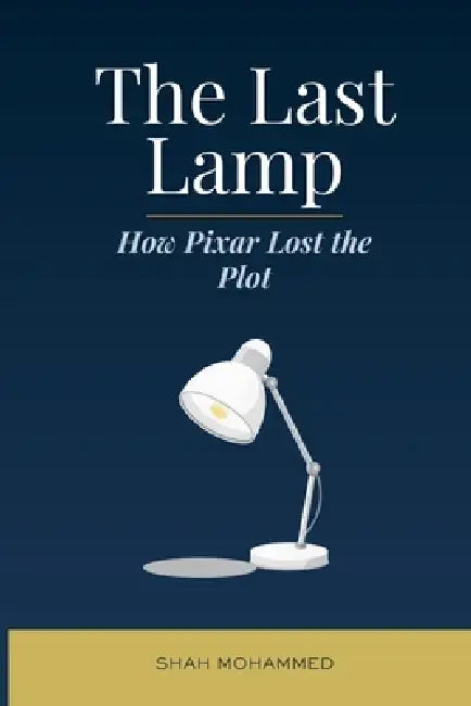 The Last Lamp: How Pixar Lost the Plot by Shah Mohammed