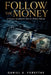 Follow the Money: A Forensic Accountant's Hunt for Hidden Millions by Daniel A. Forsythe