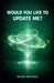 Would You Like To Update Me? by Rishi Mendez
