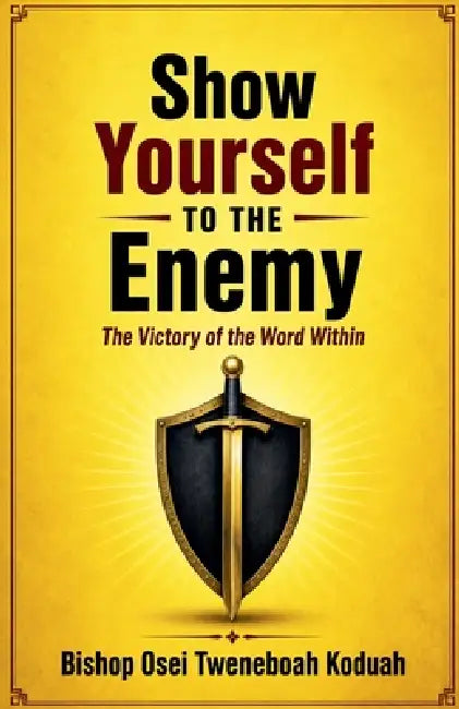 Show Yourself to the Enemy by Bishop Osei Tweneboah Koduah