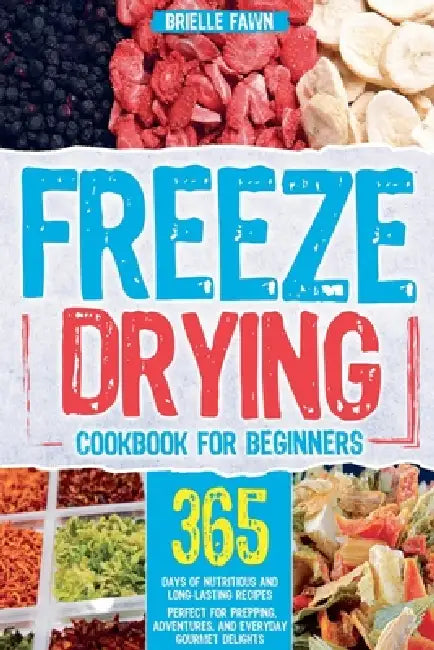 Freeze Drying Cookbook for Beginners by Rod Gunn, Brielle Fawn