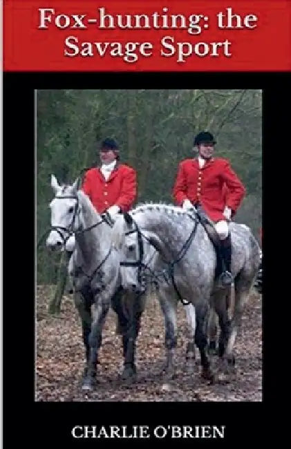 Fox-hunting: the Savage Sport by Charlie O'Brien