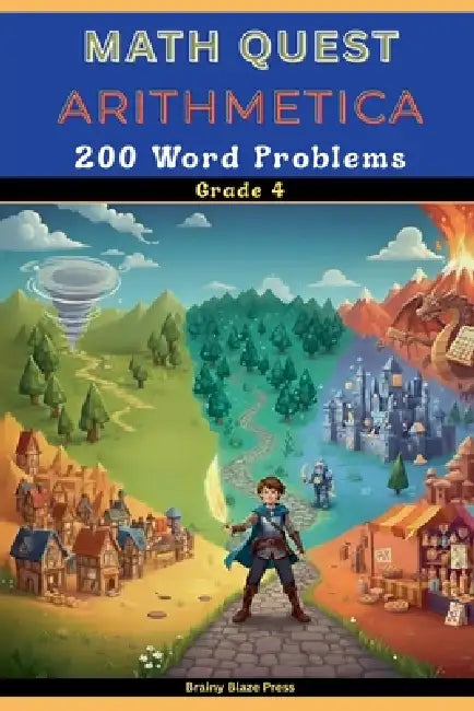 Math Quest - Arithmetica - 200 Word Problems - Grade 4: A Fantasy Adventure Guide for Mastering Multiplication, Division, Perimeter, and Fractions (Ag by Brainy Blaze Press