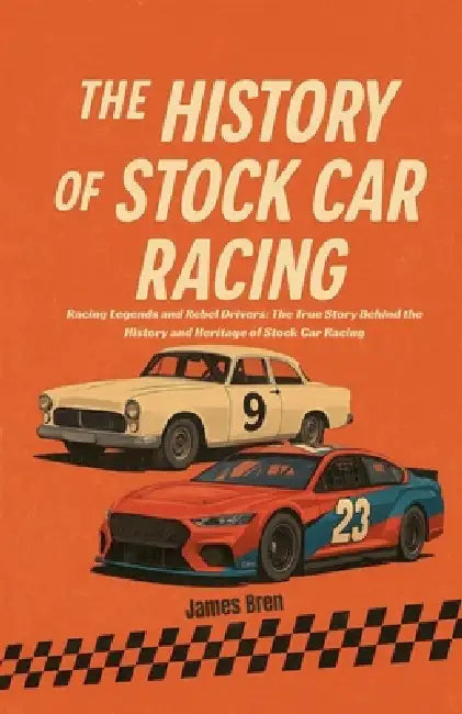 The History of Stock Car Racing by James Bren