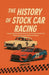 The History of Stock Car Racing by James Bren