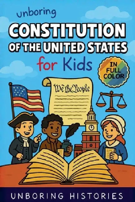 Unboring Constitution of the United States for Kids by Unboring Histories