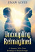 Uncoupling Reimagined: A Somatic Path to turn Breakup into a Breakthrough by Eman Alves