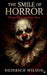 The Smile of Horror: When the Laughter Dies by Heinrich Wilson