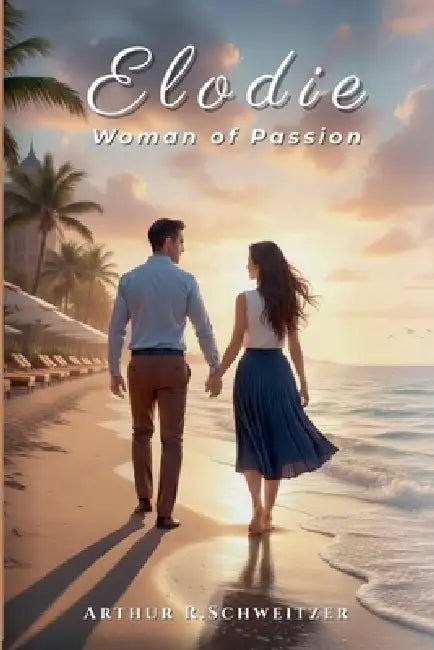 Elodie: Woman of Passion by Arthur R. Schweitzer