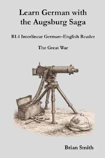 Learn German with the Augsburg Saga - B1.4 Interlinear German-English Reader by Brian Smith