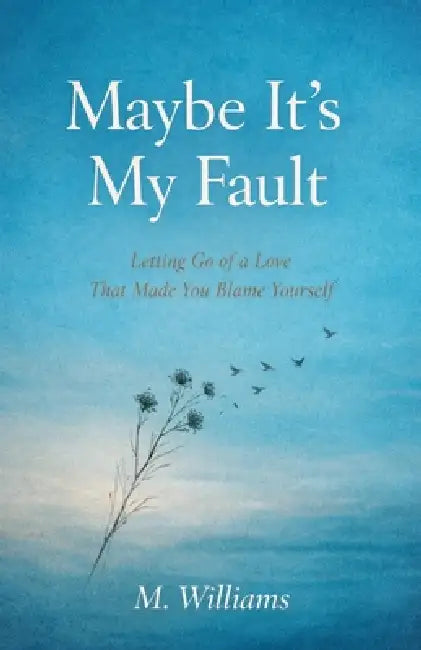Maybe It's My Fault by M. Williams