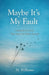 Maybe It's My Fault by M. Williams
