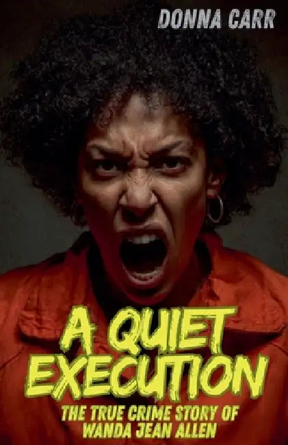 A Quiet Execution: The True Crime Story of Wanda Jean Allen by Donna Carr